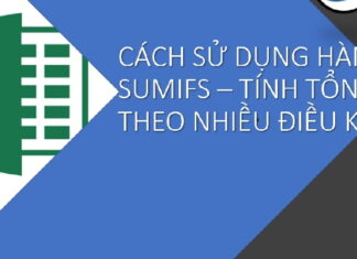 Hàm Sumifs trong Excel – Công thức và cách áp dụng nhanh Sử dụng hàm Sumifs trong Excel đơn giản dễ làm